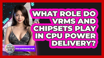 What Role Do VRMs And Chipsets Play In CPU Power Delivery? - The Hardware Hub