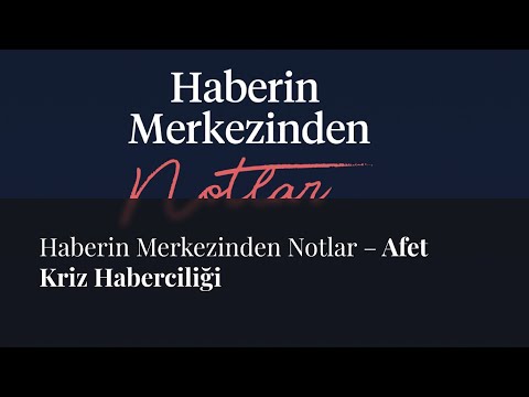 Haberin Merkezinden Notlar – Afet Kriz Haberciliği