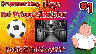 Football In Prison?? | Drummerking Plays: Fat Prisoner Simulator #1