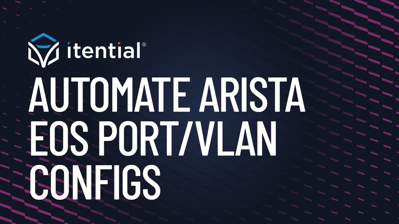 Automating Arista EOS Port/VLAN Configuration with Itential