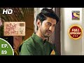 Kyun Utthe Dil Chhod Aaye? - Ep 89 - Full Episode - 27th May, 2021