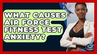 What Causes Air Force Fitness Test Anxiety - Sky Command Brotherhood