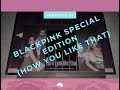 Unboxing Blackpink Special Edition (How You Like That)