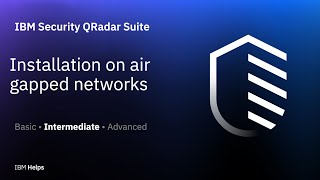 IBM Security QRadar Suite: Installation on air gapped networks IBM Security QRadar Suite: Installation on air gapped networks