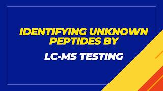 How to Identify Unknown Peptides by LC-MS Testing | LC-MS Peptide Identification Tutorial