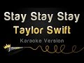 Taylor Swift - Stay Stay Stay (Karaoke Version)