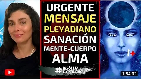 MENSAJE PLEYADIANO URGENTE. Sanacin mente - cuerpo...