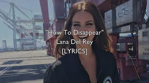 Lana Del Rey - How To Disappear (Lyrics)