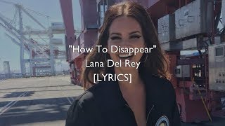 Video thumbnail of "Lana Del Rey - How To Disappear (Lyrics)"