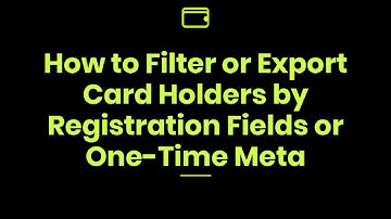 How to Filter or Export the Card Holders by Registration Fields or One-Time Meta