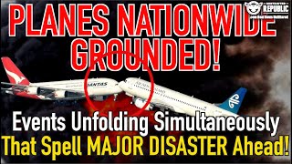 PLANES NATIONWIDE GROUNDED! Events Unfolding Simultaneously That Spell Major Disaster Ahead!