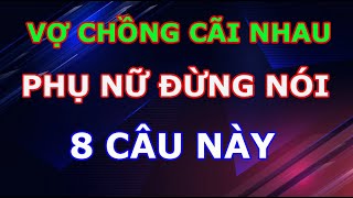 Khi Vợ Chồng Cãi Nhau Phụ Nữ Tuyệt Đối Không Nên Nói 8 Câu Này