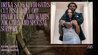 Celebrity DREKA SAYS KEVIN GATES CUT HIS FAMILY OFF FINANCIALLY AND WANTS 70K CHILD AND SPOUSAL SUPPORT Net Worth