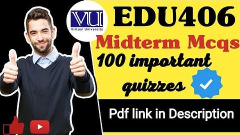 Edu406 Midterm mcqs/edu406 midterm important quizzes/100 imp mcqs/vu