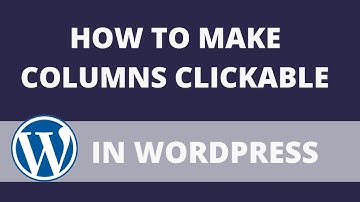 How to Make Columns Clickable in WordPress