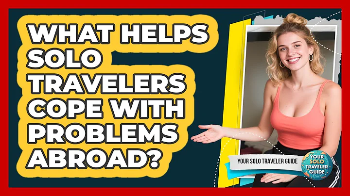 What Helps Solo Travelers Cope With Problems Abroad? - Your Solo Traveler Guide