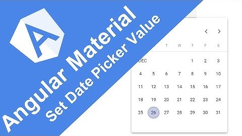 Angular Material - 15 - Set the Date Picker