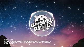 Video thumbnail of "Banda Save - Só Quero Ver Você ft. DJ Mello (DJ AJ REMIX) [Progressive House Gospel]"