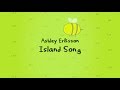 Ashley Eriksson - Island Song LYRICS || (Unofficial) Extended Vers