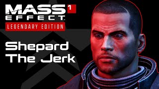 Mass Effect 1 - Shepard the Jerk