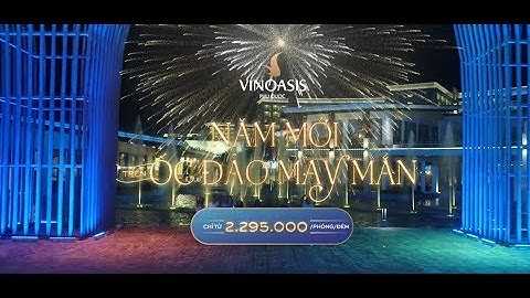 TVC | VinOasis – Ưu đãi lớn, đón Lễ hội năm mới 2019 may mắn | Ưu đãi VinOasis Phú Quốc