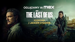 Oglądamy W Max Dlaczego Świat Pokochał The Last Of Us? Jacek Cygan Zna Odpowiedź