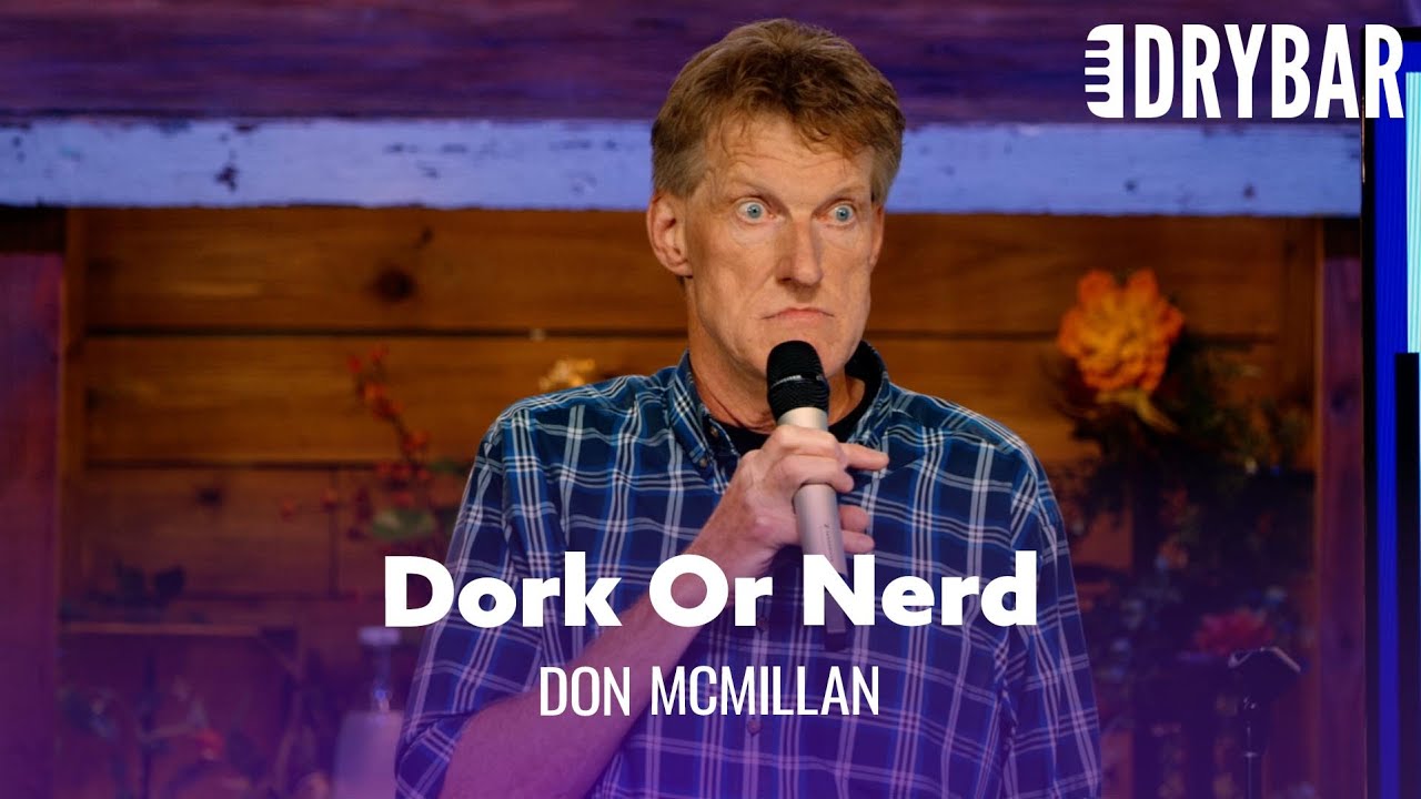 The difference between a dork and a nerd.  Don McMillan – Full Special