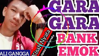 GARA GARA BANK EMOK - ALI GANGGA