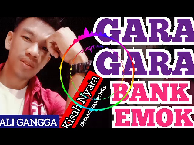 GARA GARA BANK EMOK - ALI GANGGA class=