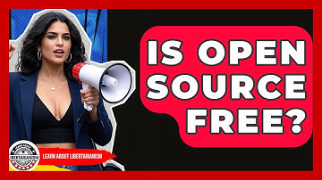 Is Open Source Free? - Learn About Libertarianism