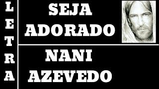 Video thumbnail of "SEJA ADORADO - NANI AZEVEDO - LETRA (ALL 20)"
