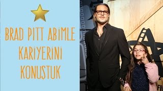 BRAD PITT ABİMLE KARİYERİNİ KONUŞTUK