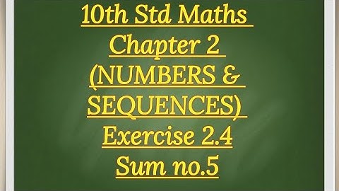 10th std Maths Chapter 2 (NUMBERS AND SEQUENCES) Exercise 2.4 sum no.5