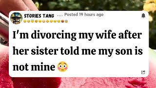 I'm Divorcing my wife after her sister told me that my son is not mine 😳