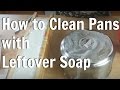 How to Clean Pans with Leftover Soap / How To Make Soap