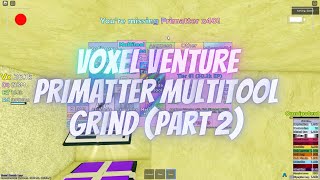 Roblox - Voxel Venture | Primatter Multitool Grind (Part 2)