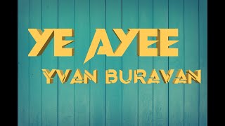 Yvan Buravan - Ye Ayee ( video lyrics)