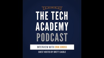 The Tech Academy Podcast, Ep. 7 Erik Gross