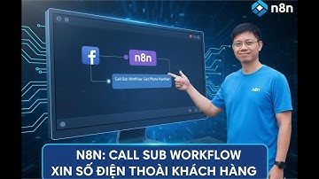 PART 4  👉 N8N: CALL SUB WORKFLOW XIN SỐ ĐIỆN THOẠI KHÁCH HÀNG