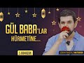 Gül Baba&#39;lar Hürmetine... - Serdar Tuncer | Vakt-i Seher