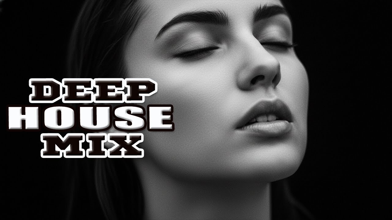 DEEP FEELINGS MIX [2025] – BEST OF DEEP HOUSE [2025] - DEEP HOUSE,VOCAL HOUSE NU DISCO & CHILLOUT