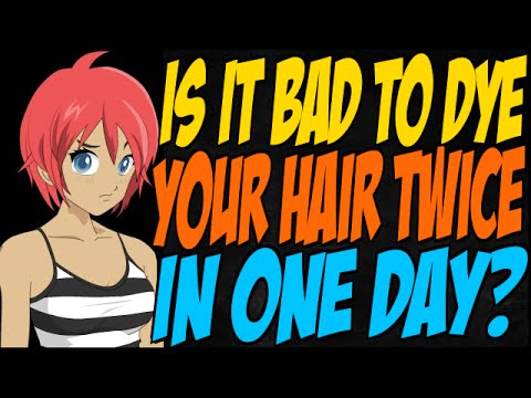 Is It Bad To Dye Your Hair Twice In One Day Youtube