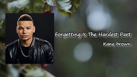 Kane Brown - forgetting is the hardest part LYRICS