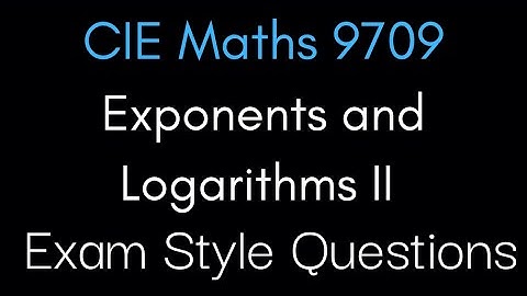 Exam Style Logarithm and Exponentials Questions Part 2 | CIE A-Level Maths 9709