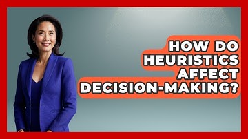 How Do Heuristics Affect Decision-Making? - Learn As An Adult