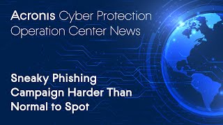 Full Sneaky Phishing Campaign Harder Than Normal to Spot | Cyber Protection Operation Center News Update