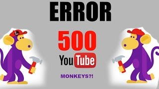 error 500 Youtube , Highly trained monkeys?