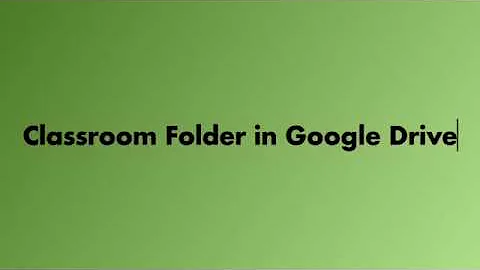 Classroom Folder in Google Drive