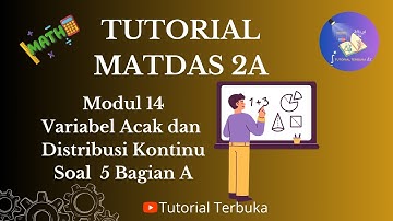 TPB ITERA | MATDAS 2A | Modul 14 Variabel Acak dan Distribusi Kontinu |  Soal 5 bagian A