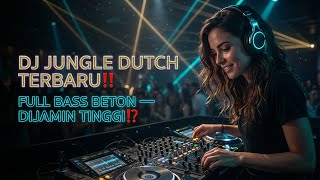 DJ Jungle Dutch Terbaru‼️ Full Bass Beton — Dijamin Tinggi⁉️